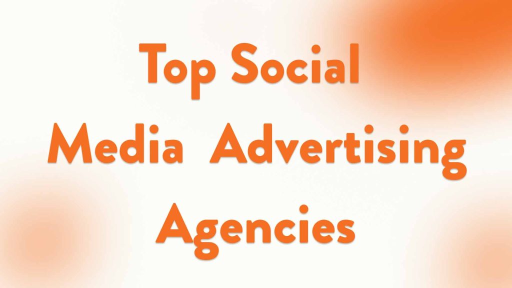Top Social Media Advertising Agencies Driving Real Results in 2025