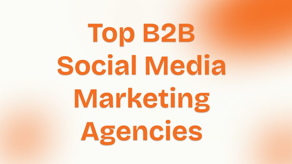 Top B2B Social Media Marketing Agencies to Drive Real Growth