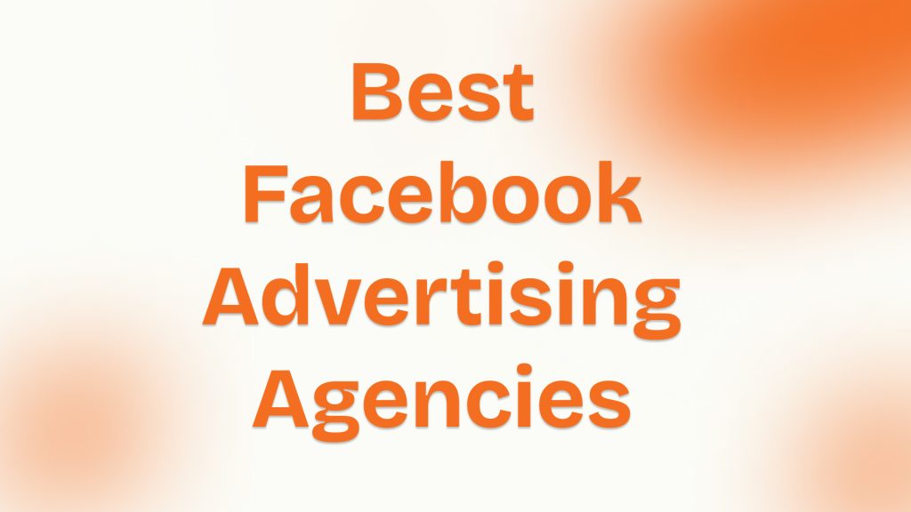 10 Best Facebook Advertising Agencies of 2025
