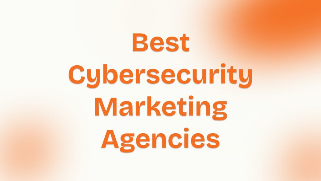 Best Cybersecurity Marketing Agencies
