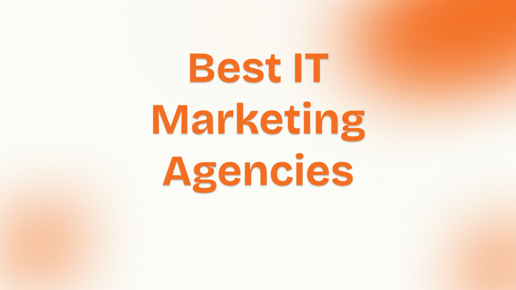10 Best IT Marketing Agencies for SaaS and IT Companies